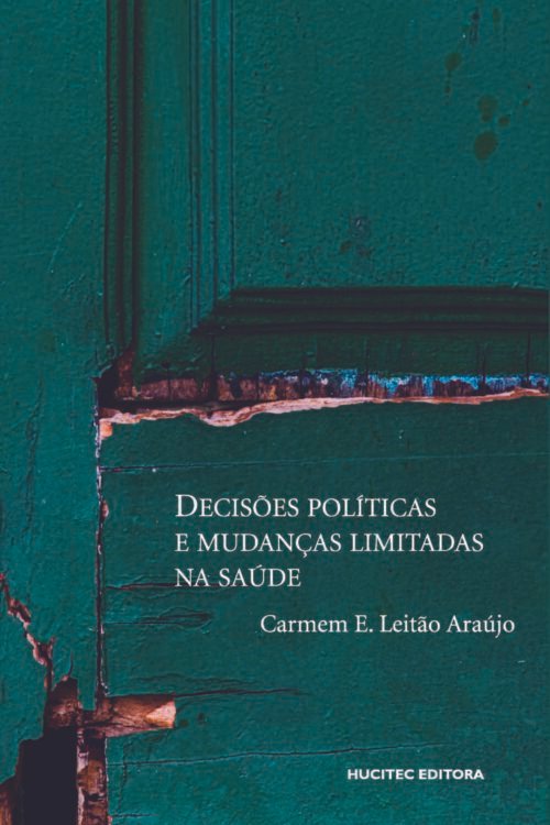 Carmem E. Leitão Araújo | Decisões políticas e mudanças limitadas na saúde