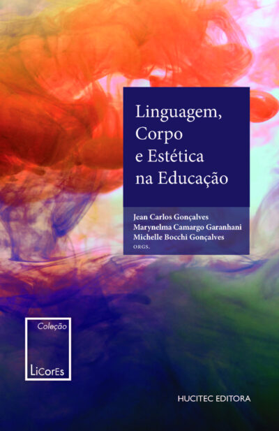 Linguagem, corpo e estética na educação | Marynelma Camargo Garanhani, Jean Carlos Gonçalves, Michelle Bocchi Gonçalves (orgs.)