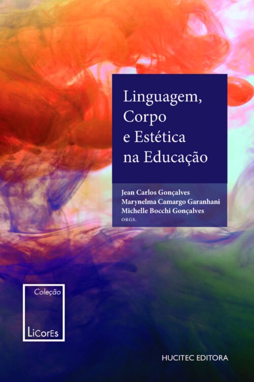 Linguagem, corpo e estética na educação | Marynelma Camargo Garanhani, Jean Carlos Gonçalves, Michelle Bocchi Gonçalves (orgs.)