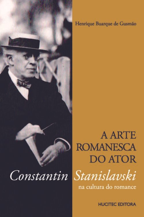 Henrique Buarque de Gusmão | A arte romanesca do ator: Constantin Stanislavski na cultura do romance