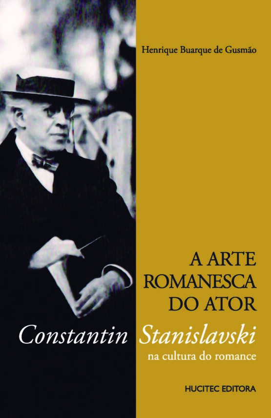 Henrique Buarque de Gusmão | A arte romanesca do ator: Constantin Stanislavski na cultura do romance