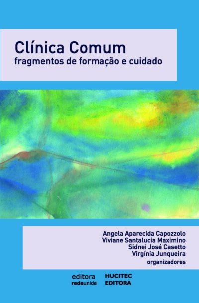 Angela Capozzolo, Viviane Santalucia Maximino, Sidnei José Casetto, Virgínia Junqueira (orgs.) | Clínica comum: fragmentos de formação e cuidado