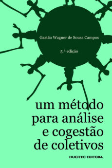 Gastão Wagner de Sousa Campos  |  Um método para análise e cogestão de coletivos: a constituição do sujeito, a produção de valor de uso e a democracia em instituições — o método da roda