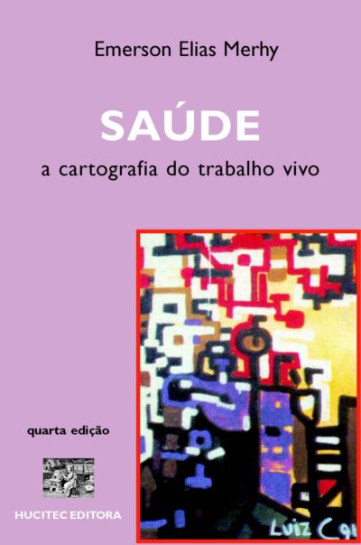 Emerson Elias Merhy  |  Saúde: a cartografia do trabalho vivo