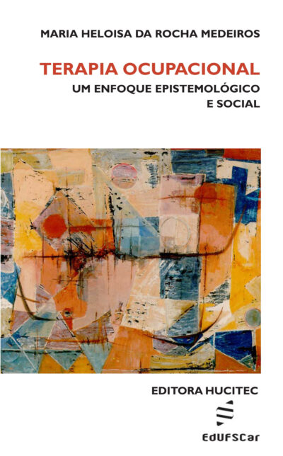 Maria Heloisa da Rocha Medeiros  |  Terapia ocupacional: um enfoque epistemiológico e social