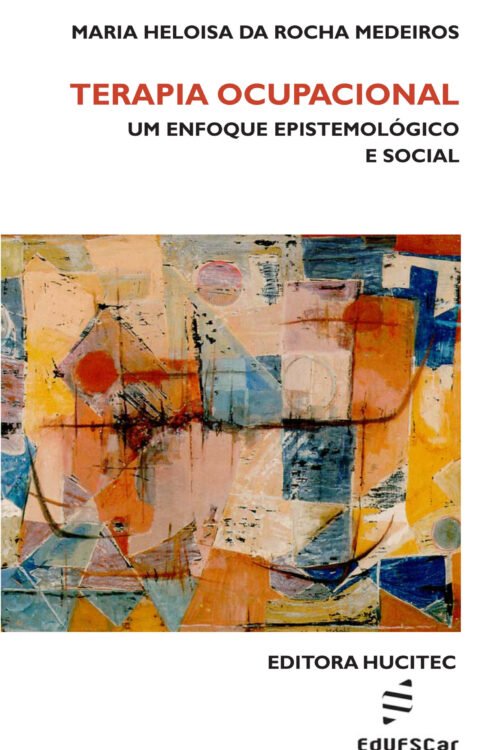 Maria Heloisa da Rocha Medeiros | Terapia ocupacional: um enfoque epistemológico e social