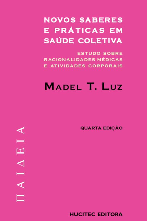 Madel T. Luz | Novos saberes e práticas em saúde coletiva: estudos sobre racionalidades médicas e atividades corporais