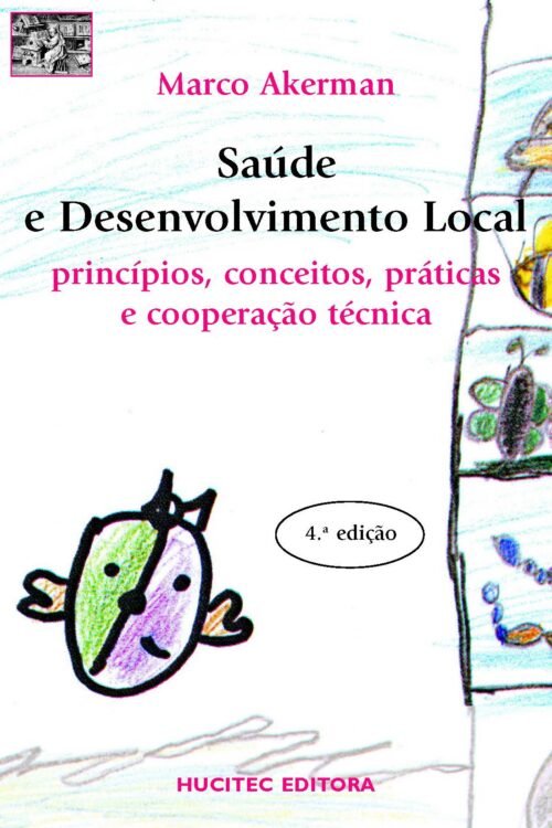 Marco Akerman  |  Saúde e desenvolvimento local: Princípios, conceitos, práticas e cooperação técnica