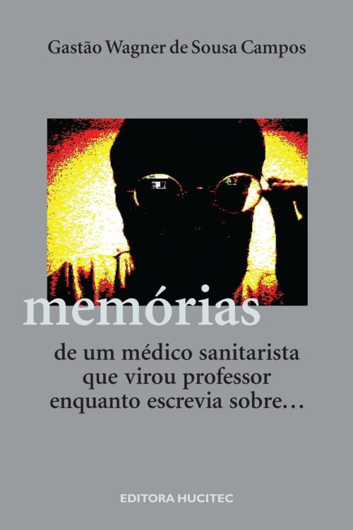 Gastão Wagner de Sousa Campos  |  Memórias de um médico sanitarista que virou professor enquanto escrevia sobre...