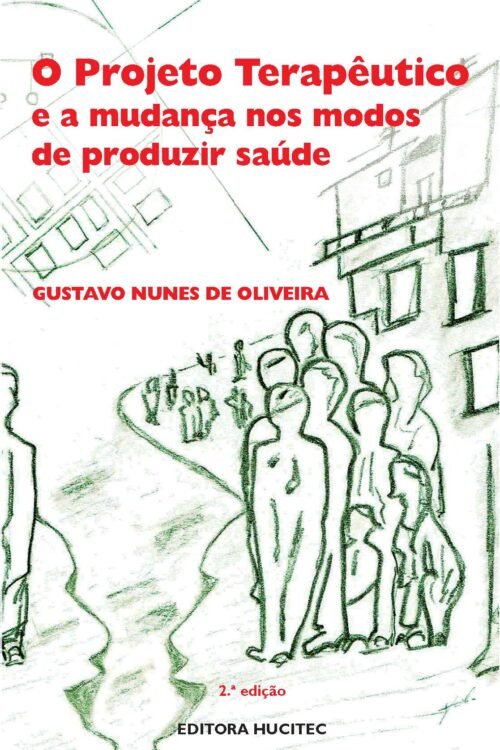 GUSTAVO NUNES  OLIVEIRA  |  O projeto terapêutico e a mudança nos modos de produzir saúde