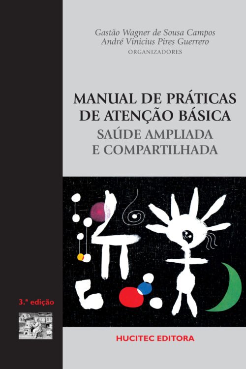 Gastão Wagner de Sousa Campos & André Vinicius Pires Guerrero | Manual de práticas de atenção básica: Saúde ampliada e compartilhada