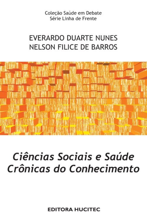 Everardo Duarte Nunes & Nelson Filice de Barros  |  Ciências sociais e saúde: crônicas do conhecimento