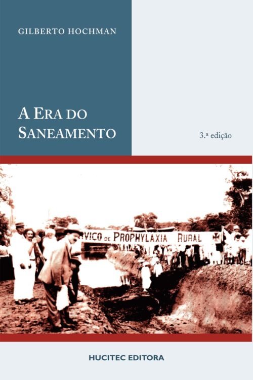 Gilberto Hochman | A era do saneamento: as bases da política de saúde pública no brasil