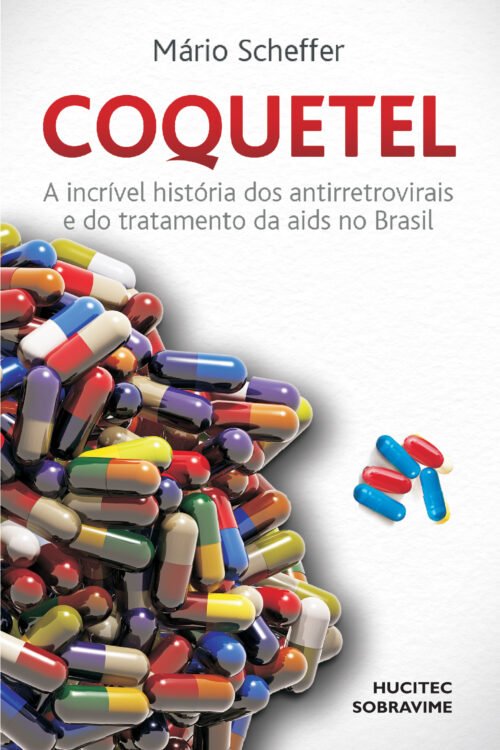 Mário Scheffer | Coquetel: a incrível história dos antirretrovirais e do tratamento da Aids no Brasil