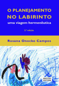 Rosana Onocko Campos  |  O planejamento no labirinto: uma viagem hermenêutica