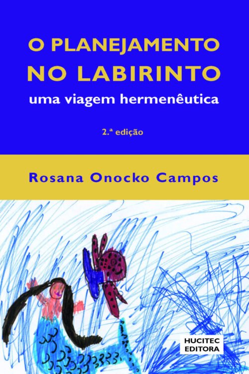 Rosana Onocko Campos  |  O planejamento no labirinto: uma viagem hermenêutica