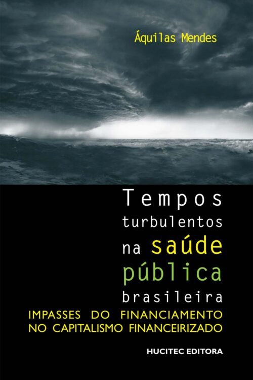 Áquilas N. Mendes | Tempos turbulentos na saúde pública brasileira: impasses do financiamento no capitalismo financeirizado