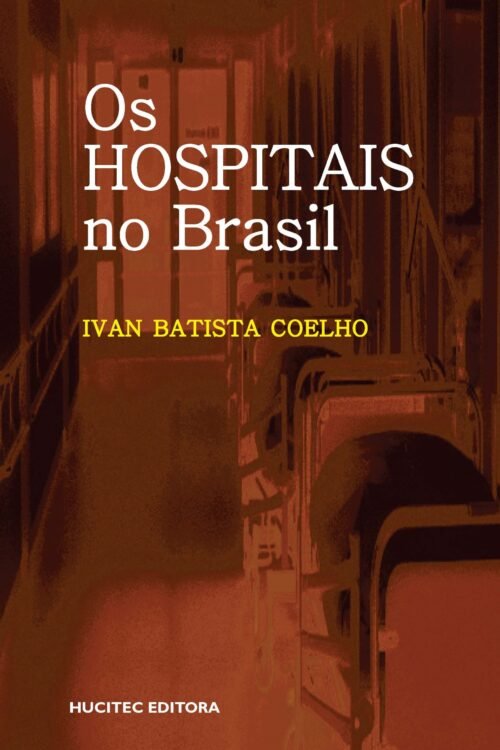Ivan Batista Coelho | Os Hospitais no Brasil