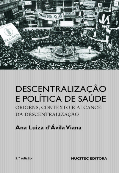 Descentralização e política de saúde: origens, contexto e alcance da descentralização | Ana Luiza D’Ávila Viana