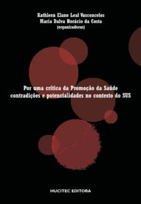 Por uma crítica da promoção da saúde: Condições e potencialidades no contexto do SUS  |  Maria Dalva Horácio da Costa & Kathleen Elane Leal Vasconcelos (orgs.)