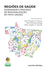 João Henrique Gurtler Scatena, Ruth Terezinha Kehrig, Maria Angélica dos Santos Spinelli | Regiões de saúde: diversidade e processo de regionalização em Mato Grosso