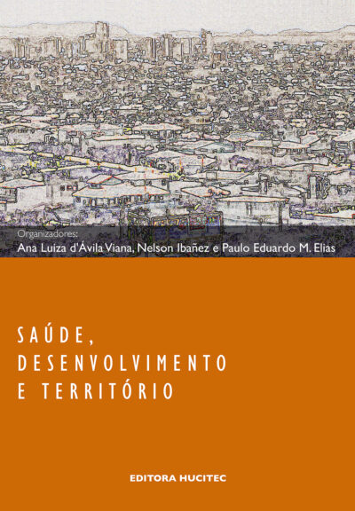 Ana Luiza D'Ávila Vianna, Nelson Ibañez, Paulo Eduardo Mangeon Elias (orgs.)  |  Saúde, desenvolvimento e território