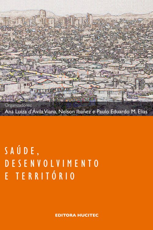 Ana Luiza D'Ávila Vianna, Nelson Ibañez, Paulo Eduardo Mangeon Elias (orgs.)  |  Saúde, desenvolvimento e território