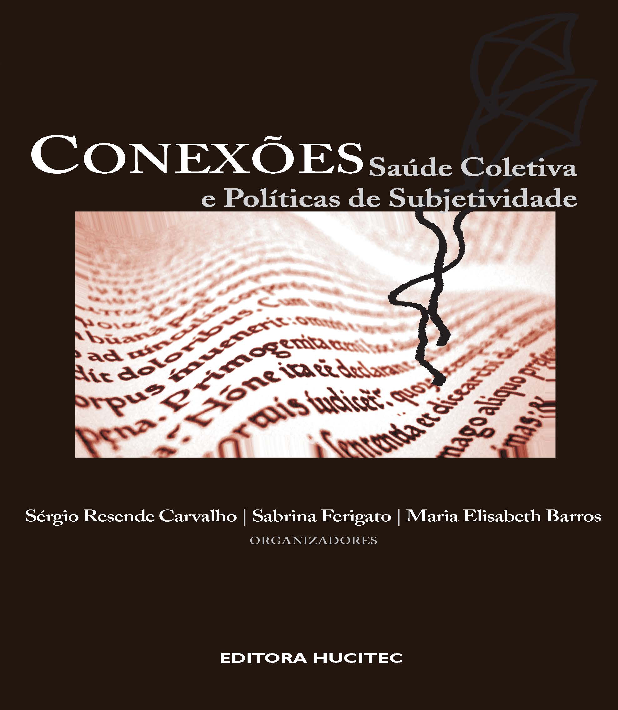 Sergio Resende Carvalho, Maria Elisabeth Barros, Sabrina Ferigato (Orgs.)  |  Conexões: saúde coletiva e políticas da subjetividade