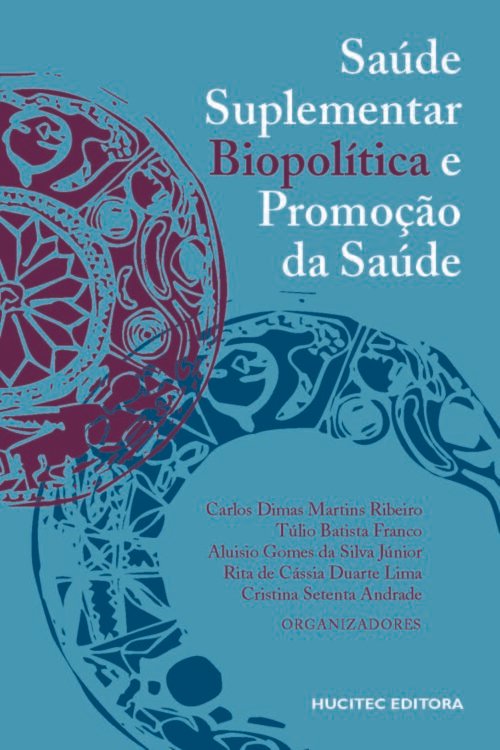 Carlos Dimas Martins Ribeiro, Túlio Batista Franco, Aluisio Gomes da Silva Júnior, Rita de Cássia Duarte Lima, Cristina Setenta Andrade (orgs.)  |  Saúde suplementar, biopolítica e promoção da saúde