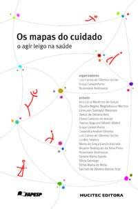 Luiz Carlos de Oliveira Cecilio, Graça Carapinheiro, Rosemarie Andreazza (orgs.)  |  	Os Mapas do Cuidado: o agir leigo na saúde