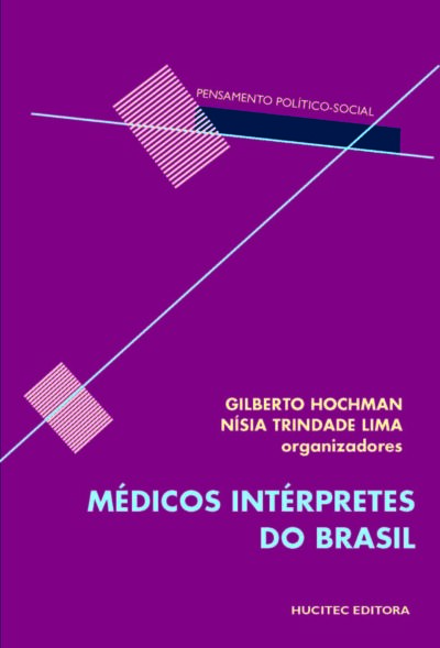 Médicos Intérpretes do Brasil | Gilberto Hochman & Nísia Trindade Lima (orgs.)