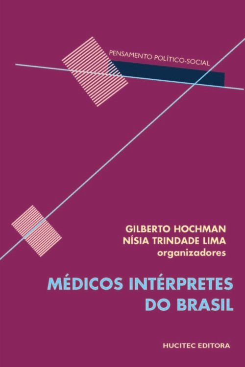 Médicos Intérpretes do Brasil | Gilberto Hochman & Nísia Trindade Lima (orgs.)