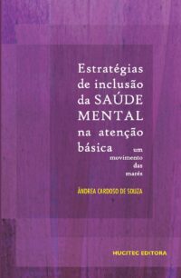 Souza, Ândrea Cardoso de (Autor)  |  Estratégias de inclusão da saúde mental na atenção básica: Um movimento das marés