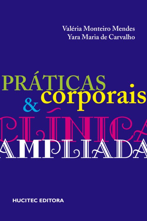 Valéria Monteiro Mendes, Yara Maria de Carvalho  |  Práticas corporais e clínica ampliada