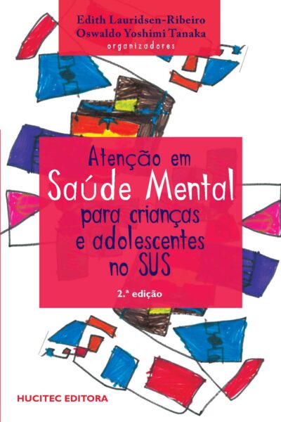 Edith Lauridsen-Ribeiro, Oswaldo Yoshimi Tanaka (orgs.) | Atenção em saúde mental para crianças e adolescentes no SUS