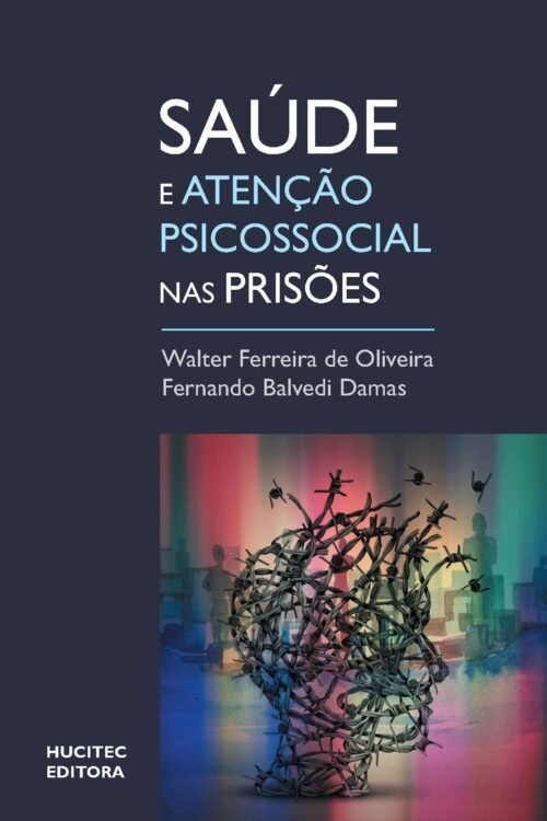 Walter Ferreira de Oliveira, Fernando Balvedi  Damas (orgs.)  | Saúde e atenção psicossocial em prisões: Um olhar sobre o sistema prisional brasileiro com base em um estudo em Santa Catarina