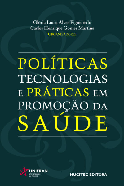 Glória Lúcia Alves Figueiredo, Carlos Henrique Gomes Martins (orgs.)  |  Políticas, tecnologias e práticas em promoção da saúde