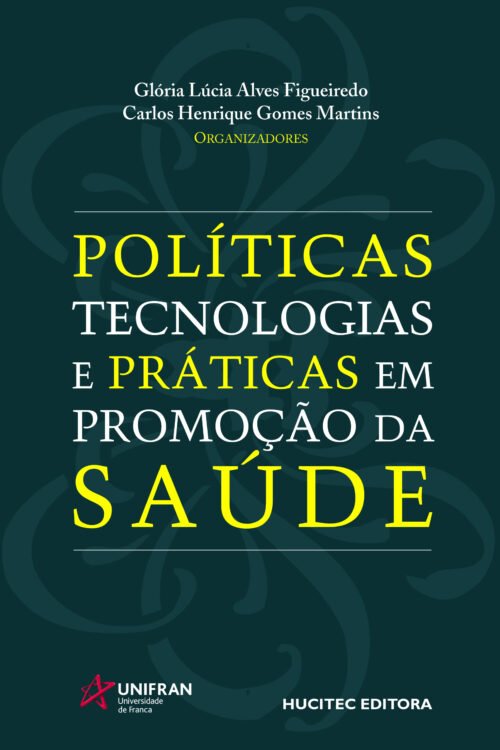 Glória Lúcia Alves Figueiredo, Carlos Henrique Gomes Martins (orgs.)  |  Políticas, tecnologias e práticas em promoção da saúde