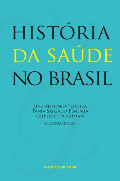 Luiz Antonio Teixeira, Tânia Salgado Pimenta, Gilberto Hochman (orgs.) | História da saúde no Brasil - Imagem 3
