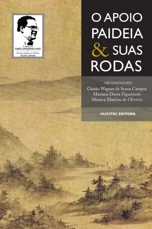 Gastão Wagner de Sousa Campos, Mariana Dorsa Figueiredo, Mônica Martins de Oliveira (orgs.)  | O Apoio Paideia e suas rodas : reflexões sobre práticas em saúde
