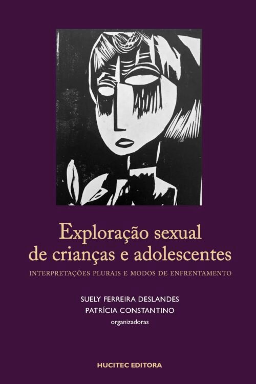 Suely Ferreira Deslandes, Patrícia Constantino (orgs.)  |  Exploração sexual de crianças e adolescentes: Interpretações plurais e modos de enfrentamento