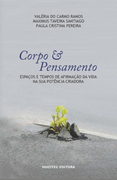 Valéria do Carmo Ramos, Maximus Taveira Santiago, Paula Cristina Moreira da Silva Pereira (orgs.) | Corpo e pensamento: Espaços e tempos de afirmação da vida na sua potência criadora
