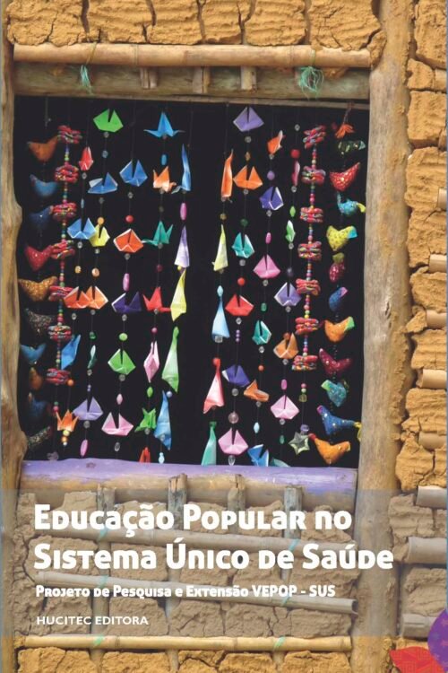 Bruno Oliveira de Botelho, Eymard Morão Vasconcelos, Daniela Gomes de Brito Carneiro, Ernande Valentim do Prado, Pedro José Santos Carneiro Cruz (orgs.) | Educação popular no sistema único de saúde