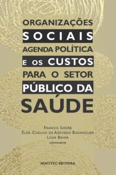 Francis Sodré, Elda Coelho de Azevedo Bussinguer, Lígia Bahia (orgs.)  |  Organizações sociais: agenda política e os custos para o setor público da saúde
