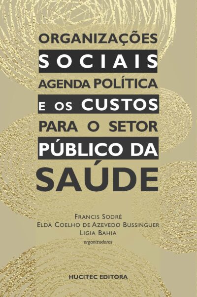 Francis Sodré, Elda Coelho de Azevedo Bussinguer, Lígia Bahia (orgs.) | Organizações sociais: agenda política e os custos para o setor público da saúde
