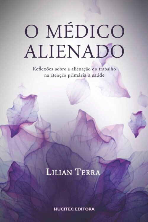 Lilian Terra  |  O médico alienado: Reflexões sobre a alienação do trabalho na atenção primária à saúde