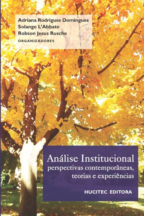 Adriana Rodrigues Domingues, Solange L'Abbate, Rosbson Jesus Rusche  |  Análise institucional: perspectivas contemporâneas, teorias e experiências