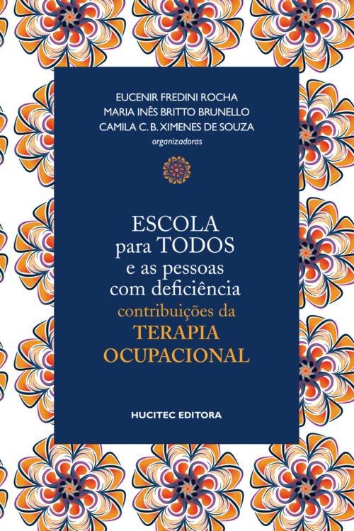 Escola para todos e as pessoas com deficiência: contribuições da terapia ocupacional | Eucenir Fredini Rocha, Maria Inês Britto Brunello, Camila C. B. Ximenes de Souza (orgs.)