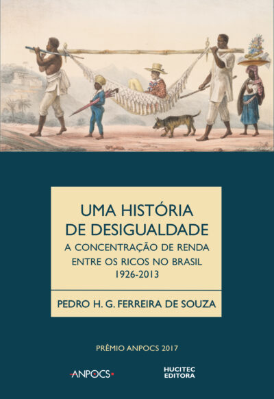Pedro H. G. Ferreira de Souza | Uma história da desigualdade, a concentração de renda entre os ricos no Brasil (1926-2013) - Imagem 3