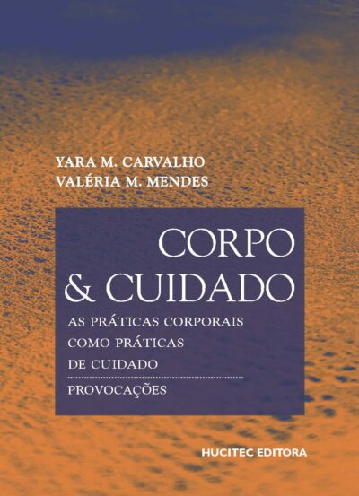 Yara M. Carvalho, Valéria M. Mendes | Corpo e cuidado: As práticas corporais como práticas de cuidado